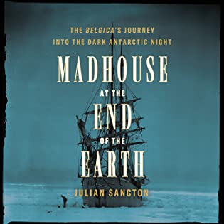 Review: Madhouse at the End of the Earth: The Belgica’s Journey into the Dark Antarctic Night, Julian Sancton