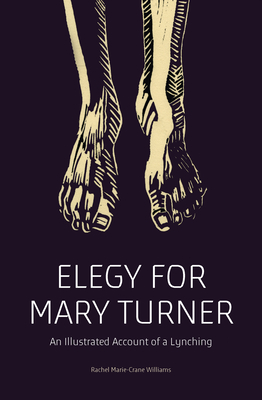 Review: Elegy for Mary Turner: An Illustrated Account of a Lynching, Rachel Marie-Crane Williams
